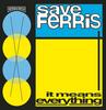 Save Ferris - "It Means Everything"