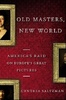 Cynthia Saltzman "Old Masters, New World"