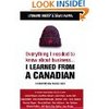 everything i need to know about business... learned from a canadian