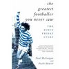 Paul McGuigan, Paolo Hewitt - Greatest Footballer You Never Saw