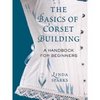 The Basics of Corset Building: A Handbook for Beginners (Hardcover)