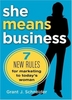 Grant J. Schneider - She Means Business : 7 New Rules for Marketing to Today's Woman