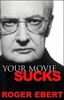 Roger Ebert "Your Movie Sucks"