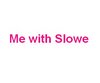 i'm with slowe