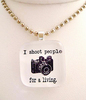 I Shoot People For A Living... necklace