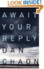 Await Your Reply: A Novel by Dan Chaon