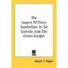 The Import Of Color Symbolism In Sir Gawain And The Green Knight (Paperback) ~ Joseph F. Eagan (Author)