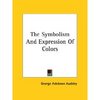 The Symbolism and Expression of Colors (Paperback) ~ George Ashdown Audsley (Author)