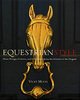 Equestrian Style: Home Design, Couture, and Collections from the Eclectic to the Elegant