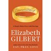 Elizabeth Gilbert - Committed: A Skeptic Makes Peace with Marriage
