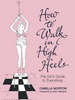 книга "How to walk in high heels" Camilla Morton