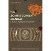 The Zombie Combat Manual: A Guide to Fighting the Living Dead