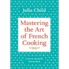 Mastering the Art of French Cooking by Julia Child