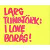 Lars Tunbjork, I LOVE BORAS!