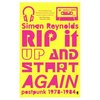 Simon Reynolds - Rip It Up and Start Again: Post Punk 1978-1984