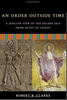 "An Order Outside Time: A Jungian View Of The Higher Self From Egypt To Christ"  Robert B. Clarke