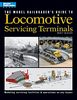The Model Railroader's Guide to Locomotive Servicing Terminals