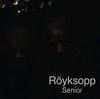 Royksopp - Senior