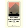 Flaubert, Gustave: Reisetagebuch aus &#196;gypten