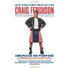 American on Purpose: The Improbable Adventures of an Unlikely Patriot: Amazon.co.uk: Craig Ferguson: Books