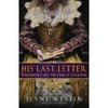 His Last Letter: Elizabeth I and the Earl of Leicester: Jeane Westin