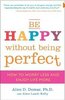 Книга Be Happy Without Being Perfect: How to Worry Less and Enjoy Life More