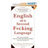 English as a Second F*cking Language: How to Swear Effectively, Explained in Detail with Numerous Examples Taken From Everyday L