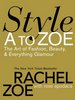 Style A to Zoe: The Art of Fashion, Beauty, & Everything Glamour