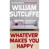 "Whatever makes you happy" William Sutcliffe