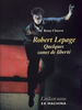 Robert Lepage. Quelques zones de libert&#233;  автора R&#233;my Charest