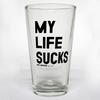Limited edition My Life Sucks pint glass