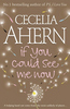 Cecilia Ahern "If you could see me now"