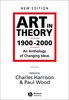 Art in Theory 1900 - 2000: An Anthology of Changing Ideas by Charles Harrison and Dr Paul J. Wood