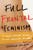 Jessica Valenti — Full frontal feminism: a young women's guide to why feminism matters