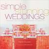 Simple Stunning Weddings: Designing and Creating Your Perfect Celebration