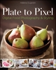 Plate To Pixel. Digital Food Photography and Styling.