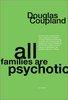 Douglas Coupland "All Families Are Psychotic"