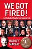 Harvey MacKay - We Got Fired!: . . . And It's the Best Thing That Ever Happened to Us