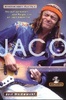 Bill Milkowski - Jaco: The Extraordinary and Tragic Life of Jaco Pastorius