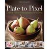 Plate to Pixel: Digital Food Photography & Styling