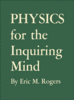 Eric M. Rogers. Physics for the Inquiring Mind: The Methods, Nature, and Philosophy of Physical Science