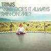 Travis сингл Why Does It Always Rain On Me?