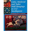 Celtic, Medieval and Tudor Wall Hangings in 1/12 Needlepoint Sandra Whitehead