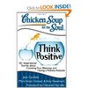 Chicken Soup for the Soul: Think Positive: 101 Inspirational Stories about Counting Your Blessings and Having a Positive Attitud