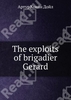 The exploits of brigadier Gerard, автор Conan Doyle Arthur. Купить книгу The exploits of brigadier Gerard в книжном интернет-маг