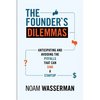 Noam Wasserman - The Founder's Dilemmas: Anticipating and Avoiding the Pitfalls That Can Sink a Startup