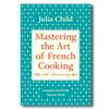 Julia Child. Mastering the Art of French Cooking
