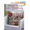 Country Cottage Quilting: 15 Quilt Projects Combining Stitchery with Patchwork