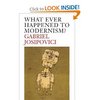 Gabriel Josipovici - What Ever Happened to Modernism?