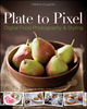 Plate to Pixel: Digital Food Photography & Styling by Helene Dujardin